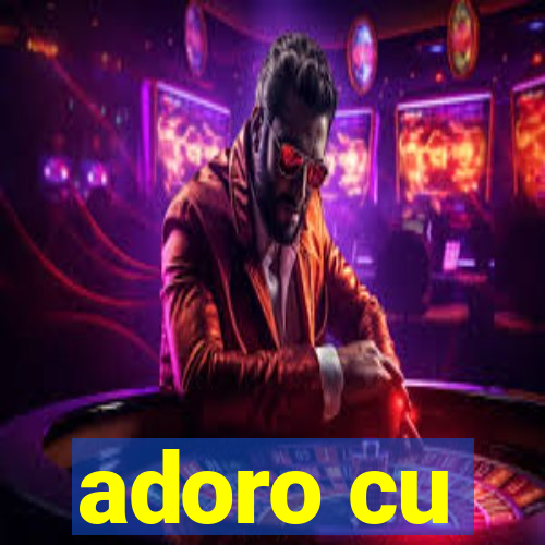 adoro cu